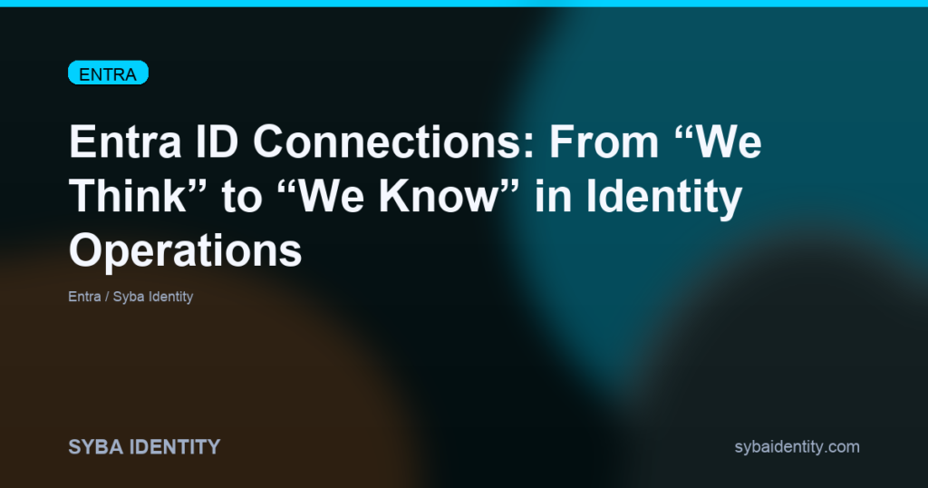 Entra ID Connections: From “We Think” to “We Know” in Identity Operations